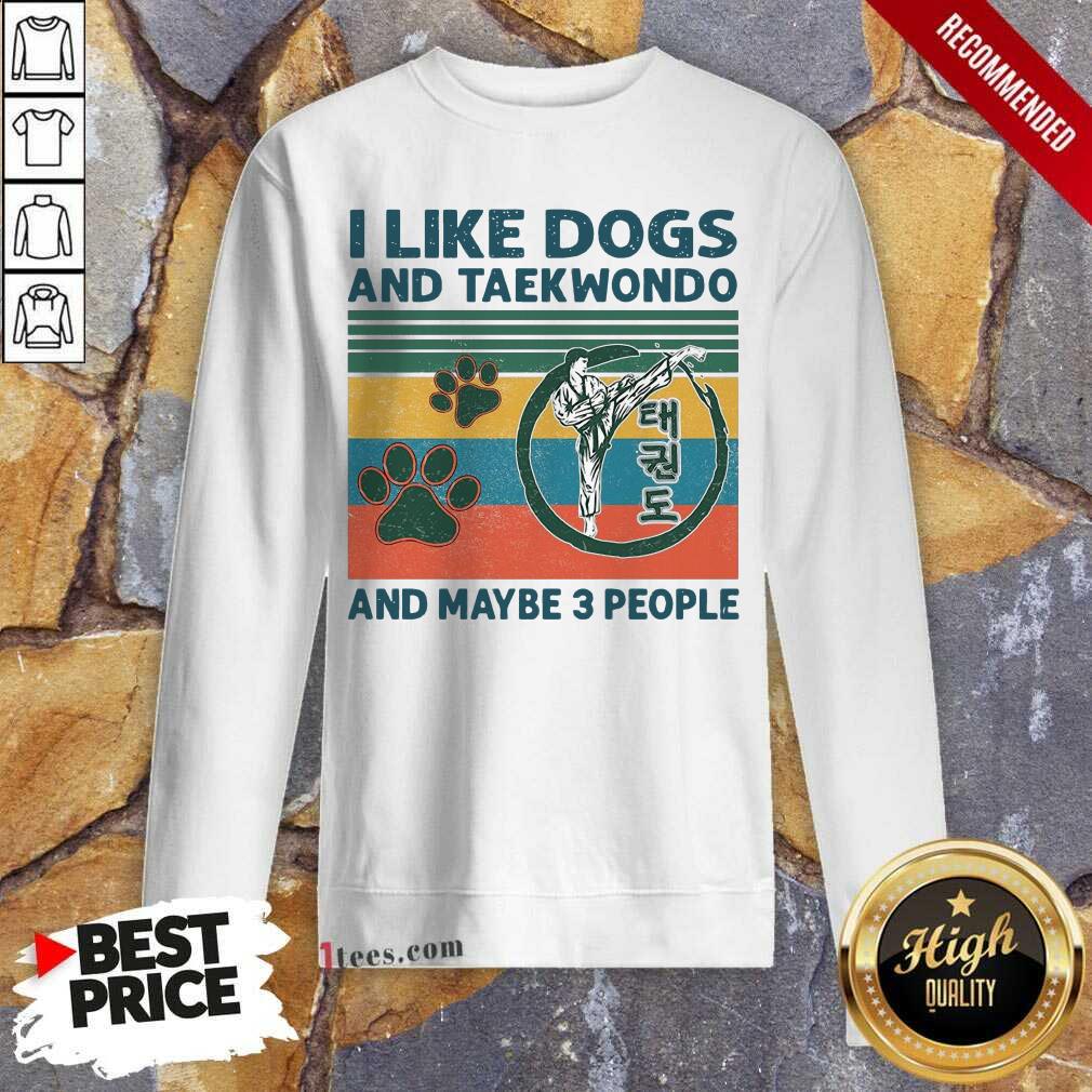 I Like Dogs And Taekwondo And Maybe 3 People Vintage Sweatshirt-Design By 1Tees.com