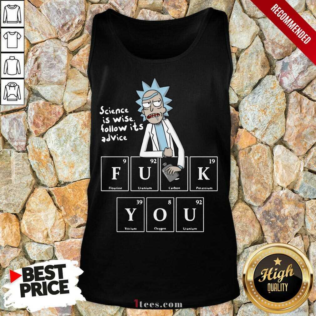 Rick Sanchez Science Is Wise Follow It’s Advice Fuck You Tank Top- Design By 1Tees.com