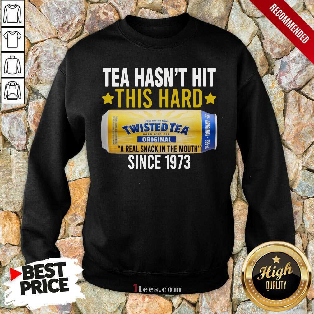 Twisted Original Tea Hasnt Hit This Hard Since 1773 Sweatshirt-Design By 1Tees.com