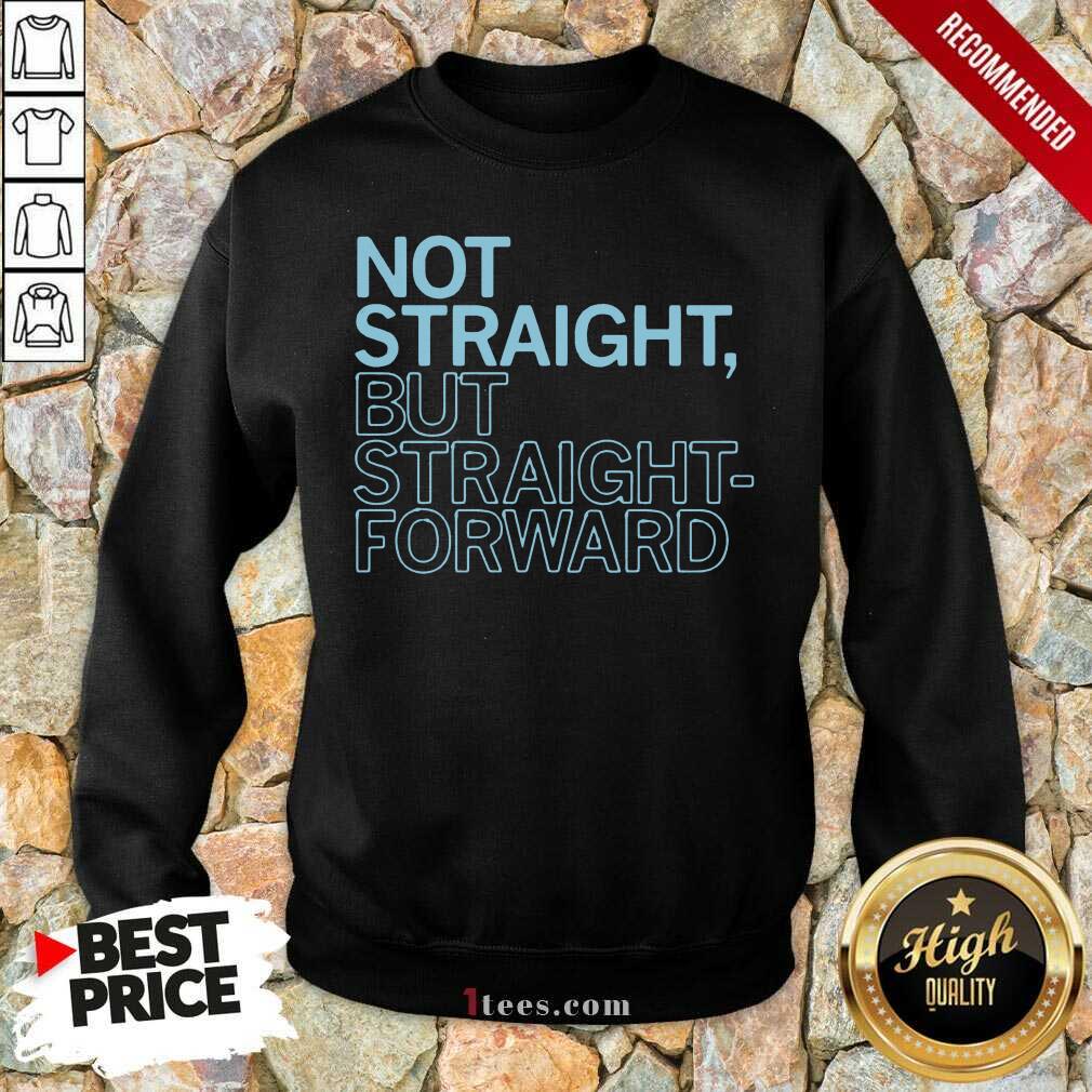 Amused Straight But Straight Forward Sweatshirt 