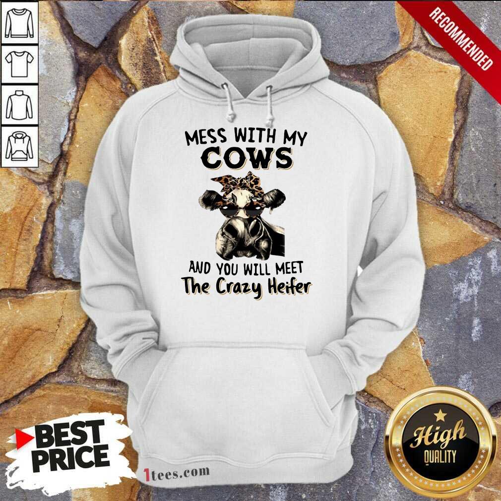 Appalled Mess With My Cows Crazy Heifer Hoodie