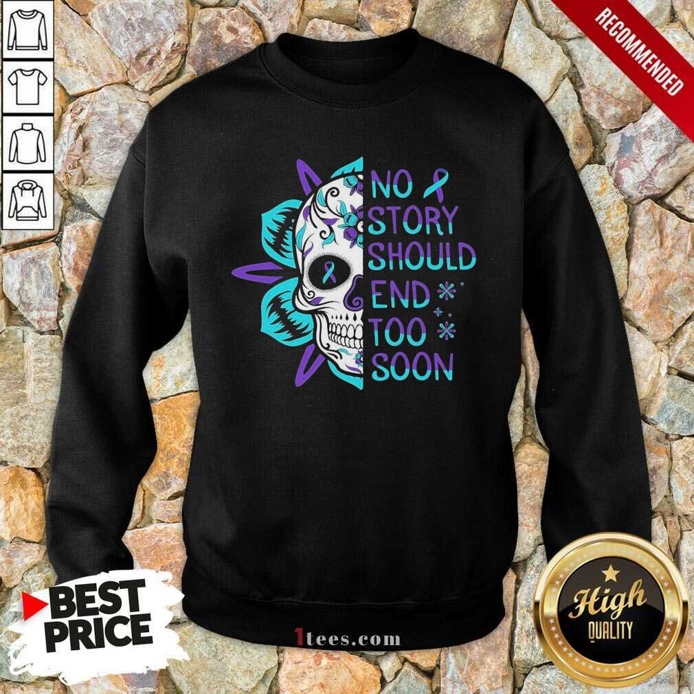 Skull No Story Should End Too Soon Suicide Awareness Sweatshirt