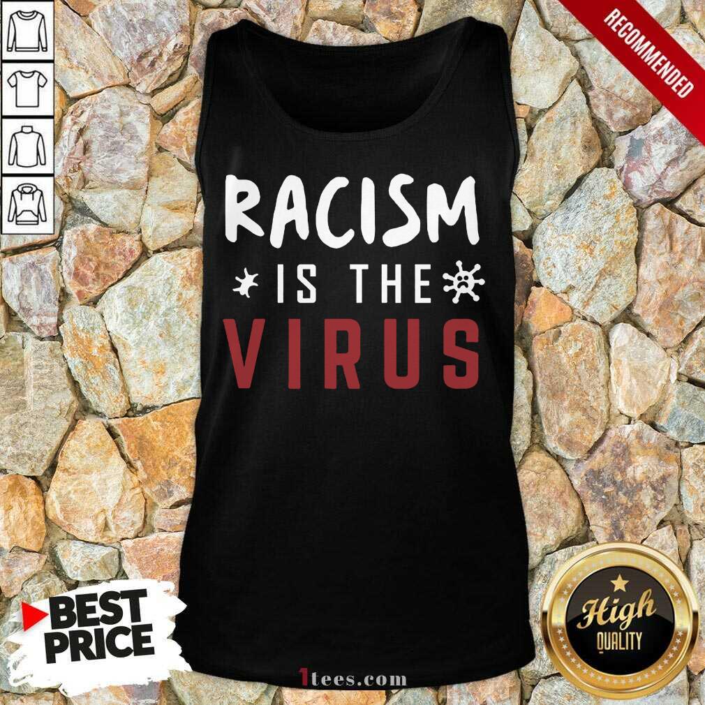 Delighted Racism Is The Virus Tank Top 