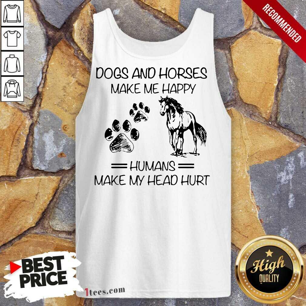Good Dogs And Horses Make Me Happy 4 Tank Top