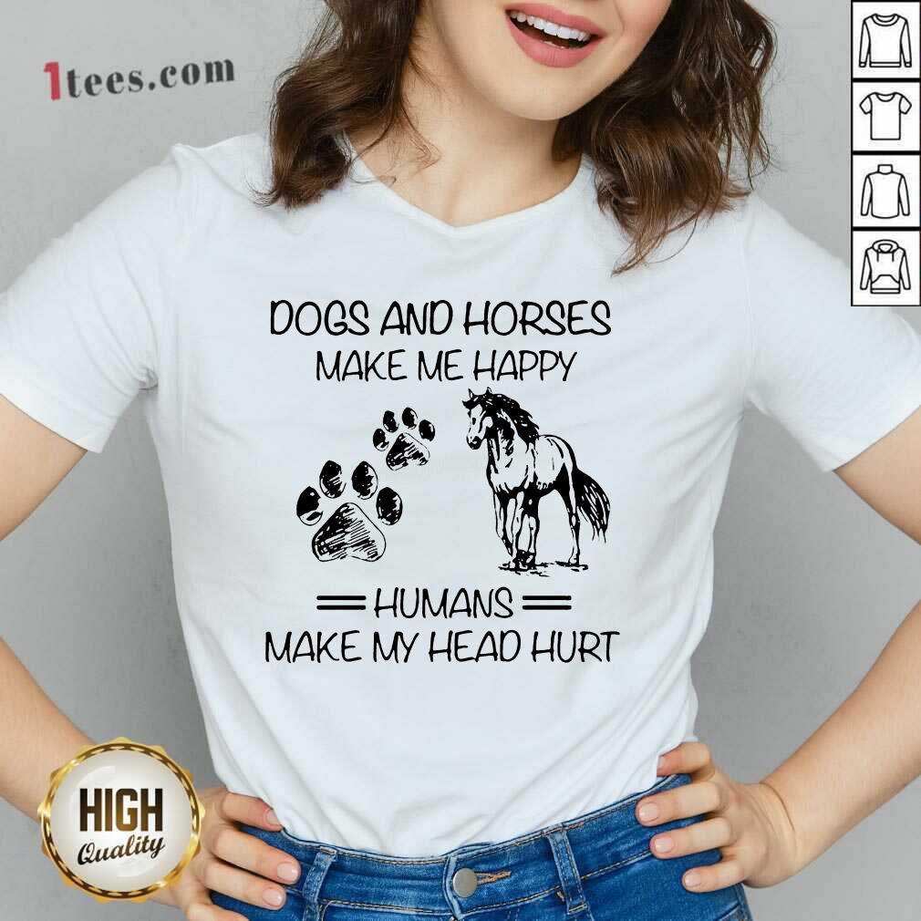 Good Dogs And Horses Make Me Happy 4 V-neck