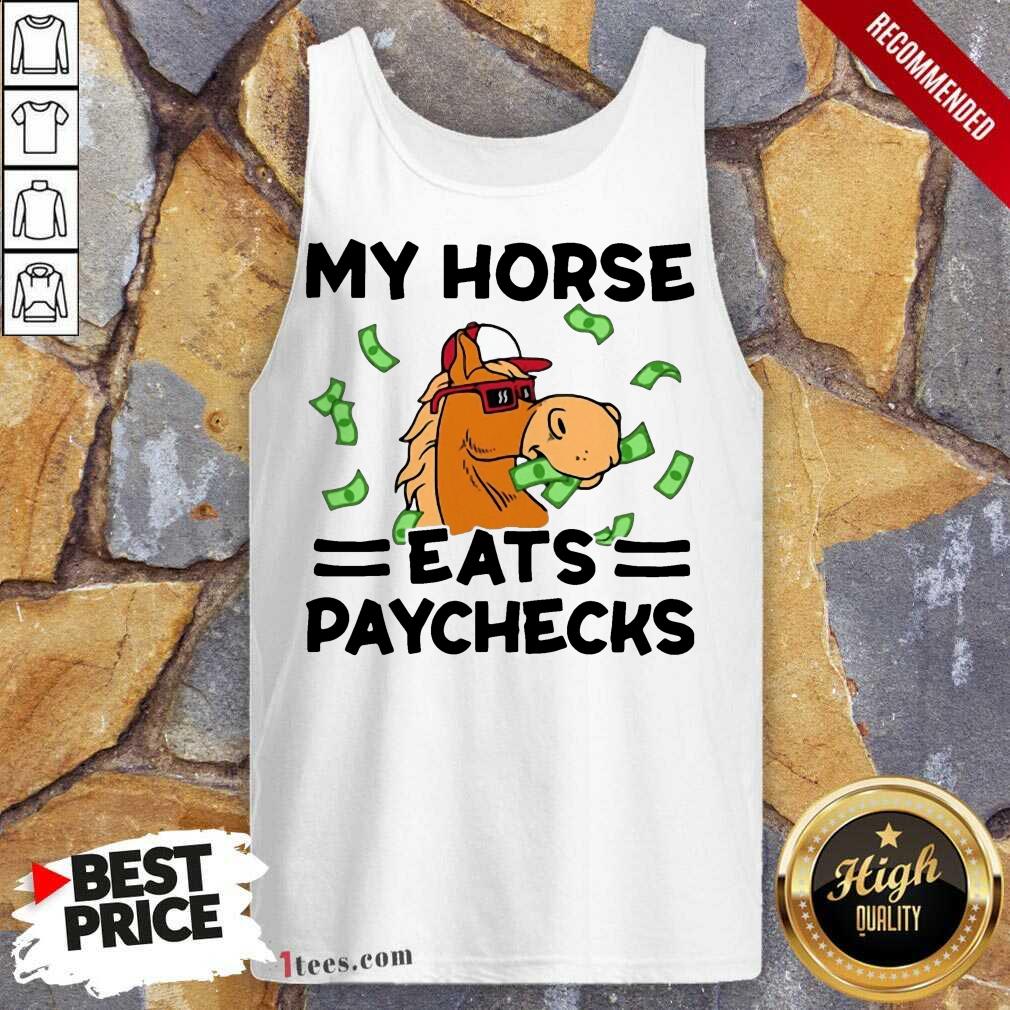 Good My Horse Eats Paychecks Ecstatic 789 Tank Top