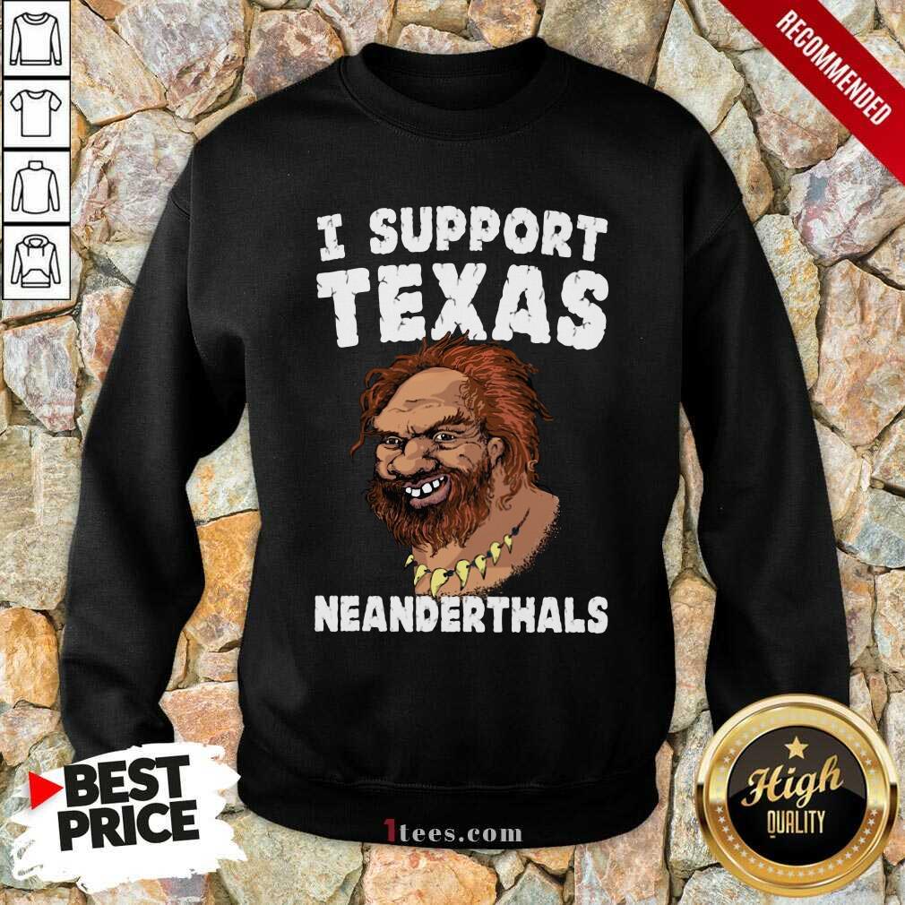 I Support Texas Neanderthal 2021 Sweatshirt