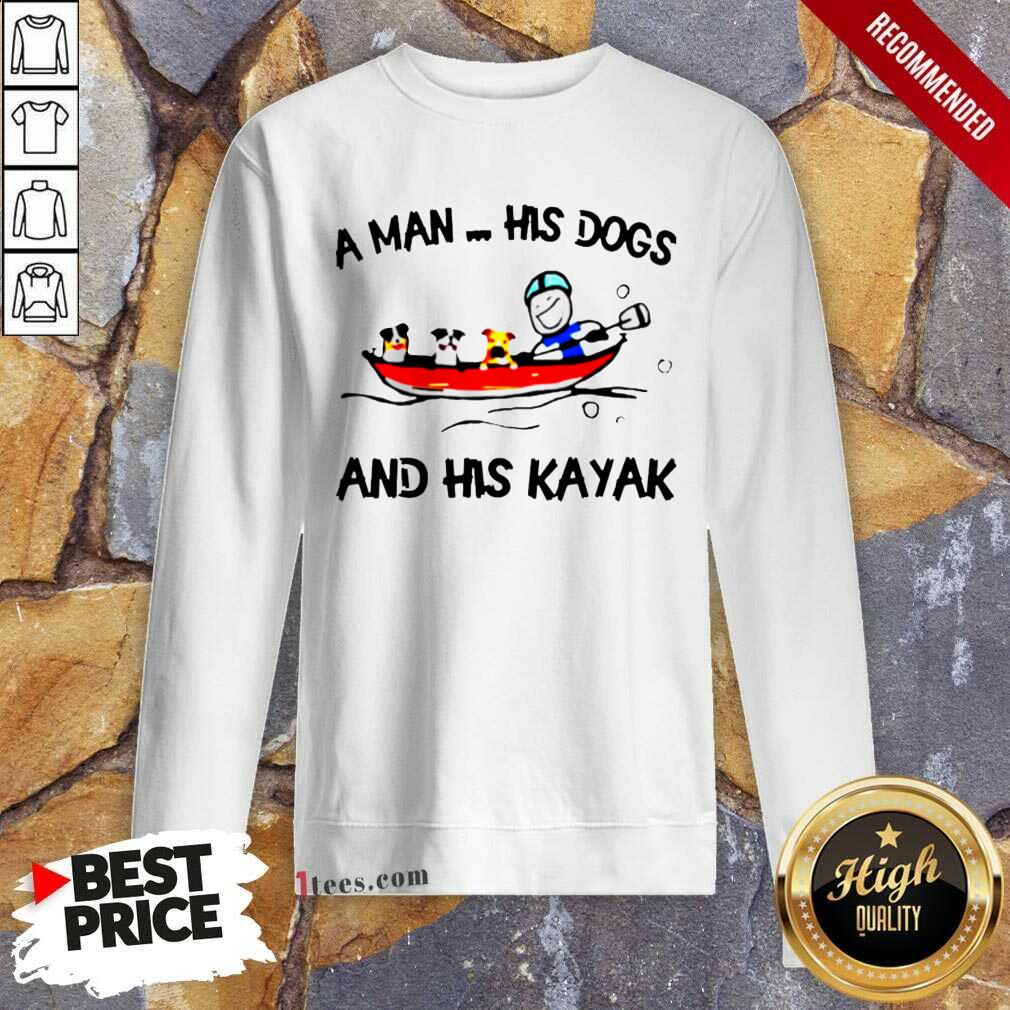 A Man His Dogs And His Kayak Sweatshirt