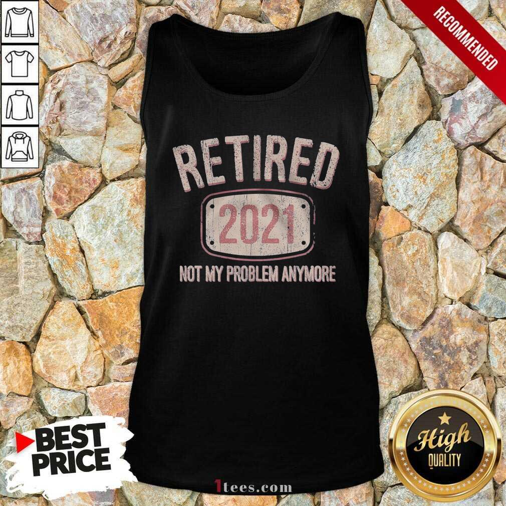 Retired 2021 Not My Problem Anymore Retro Tank Top