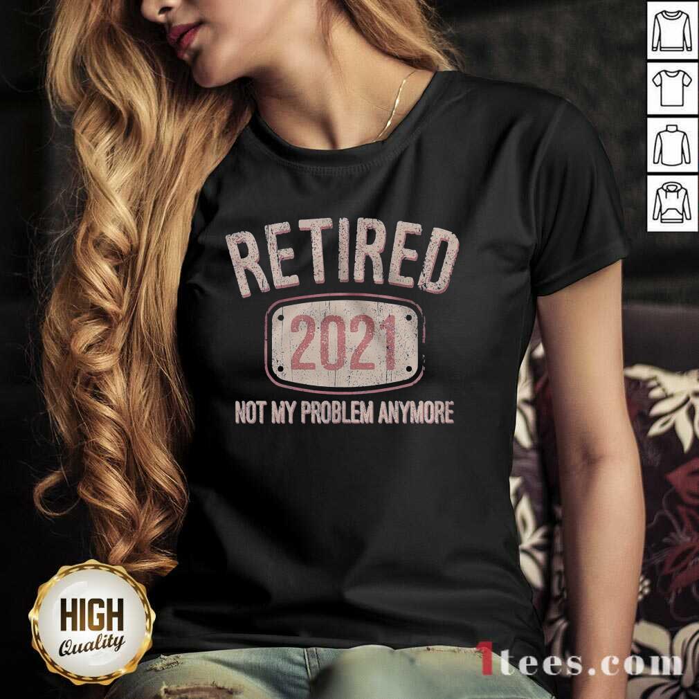 Retired 2021 Not My Problem Anymore Retro V-neck