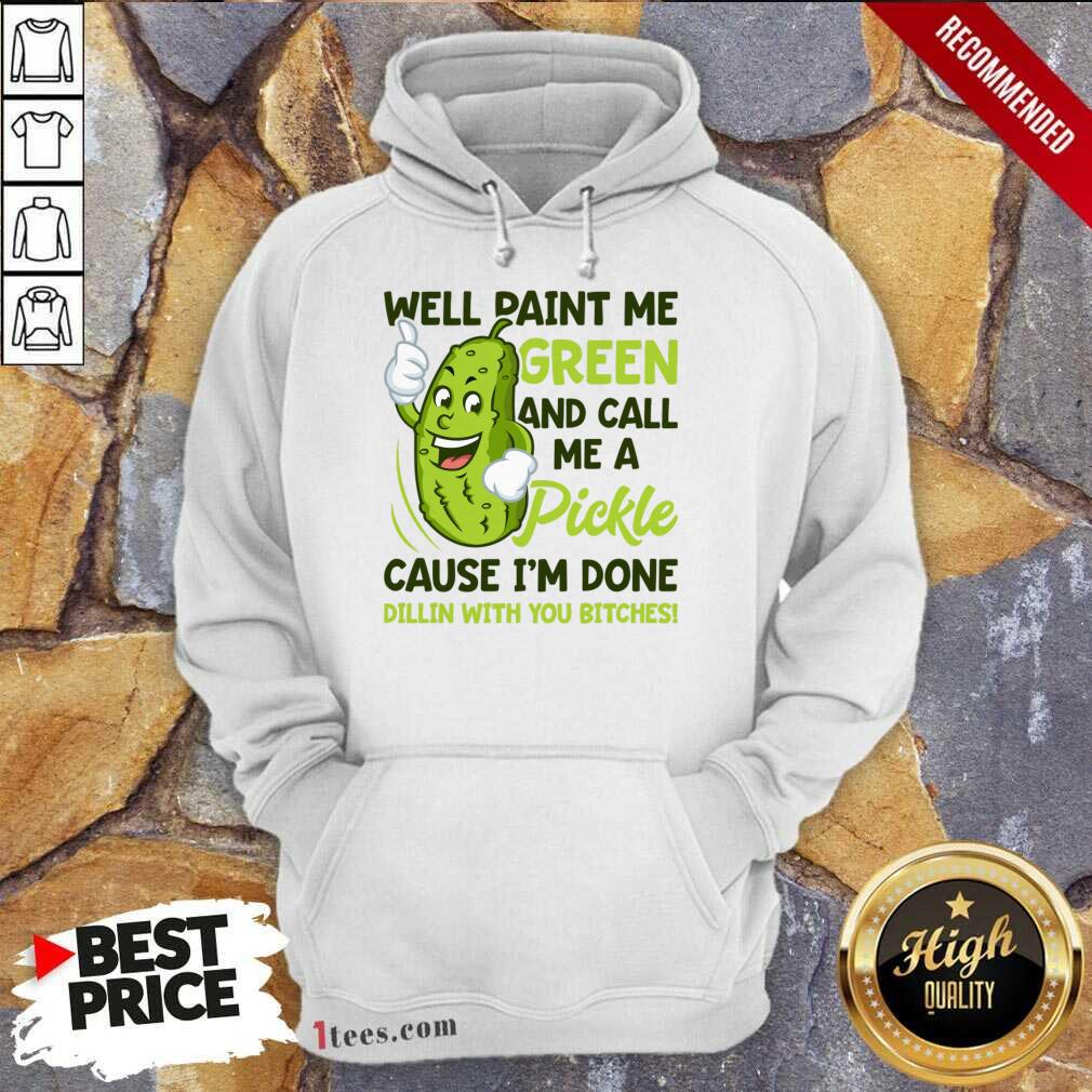 Overjoyed Paint Me Green Pickle Bitches Hoodie