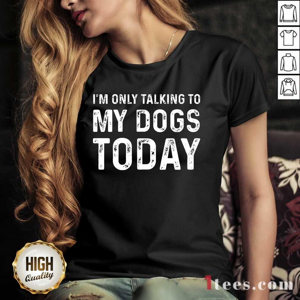 Positive Im Only Talking To My Dogs Today V-neck