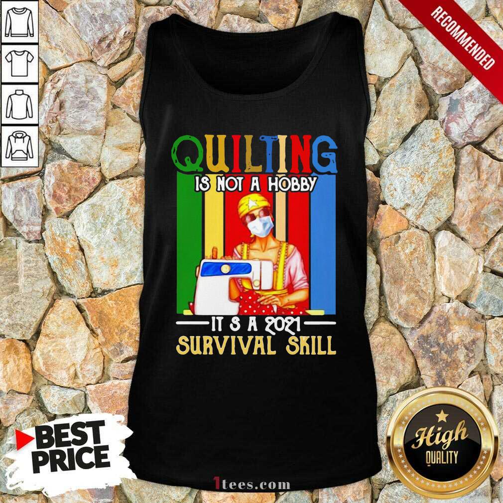 Quilting Is Not A Hobby Its 2021 Survival Skill Vintage Tank Top