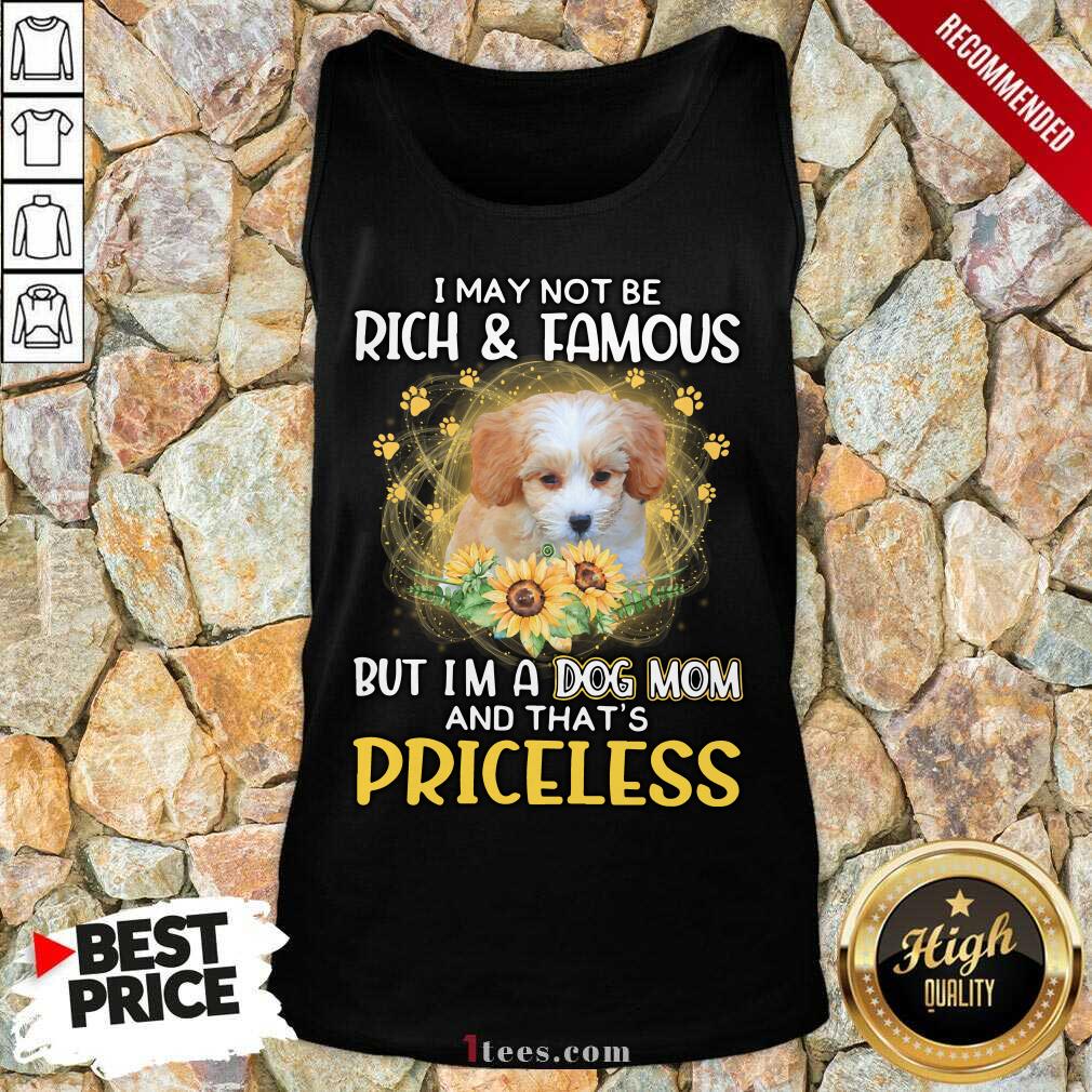 Amused Shih Poo I May Not Be Rich And Famous But Im A Dog Mom And Thats Priceless Tank Top