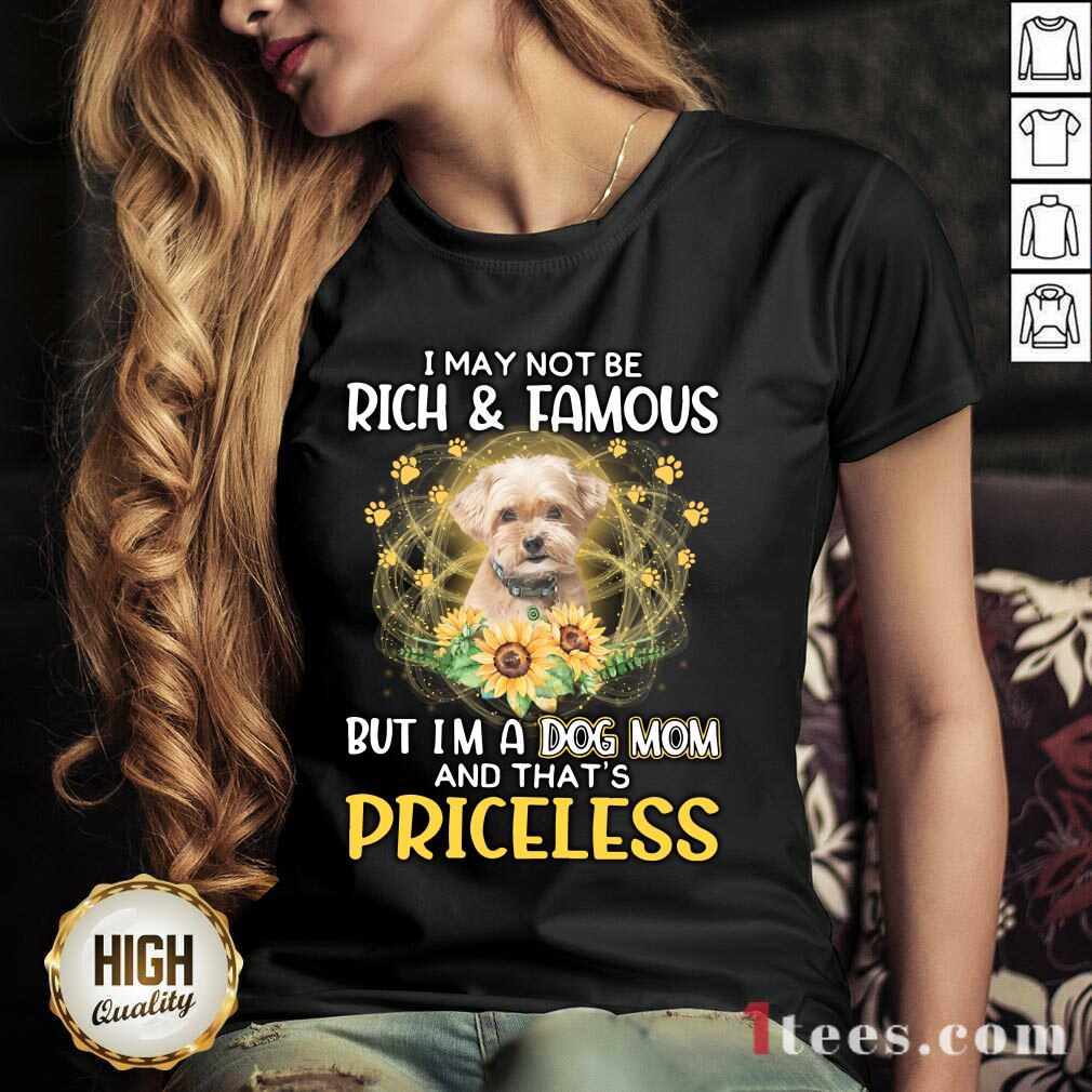 Delighted Shorkie I May Not Be Rich And Famous But Im A Dog Mom And Thats Priceless V-neck