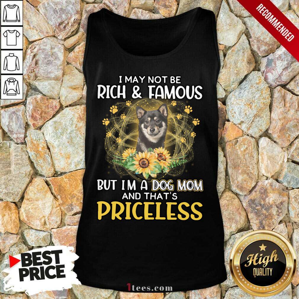 Ecstatic Shiba Inu Black I May Not Be Rich And Famous But Im A Dog Mom And Thats Priceless Tank Top