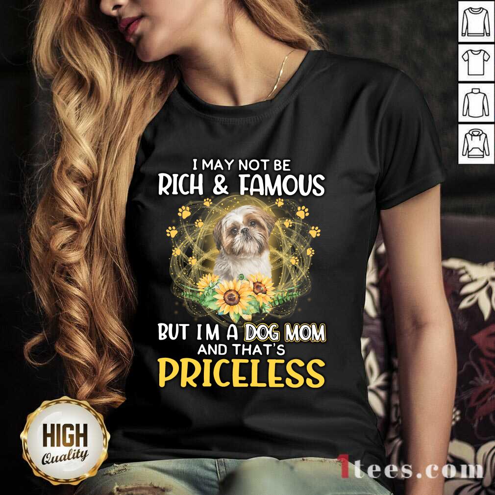 Excited Shih Tzu 2 I May Not Be Rich And Famous But Im A Dog Mom And Thats Priceless V-neck