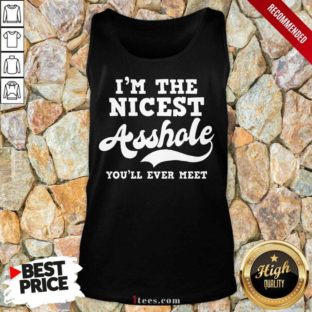 Funny Im The Nicest Asshole Youll Ever Meet Tank Top