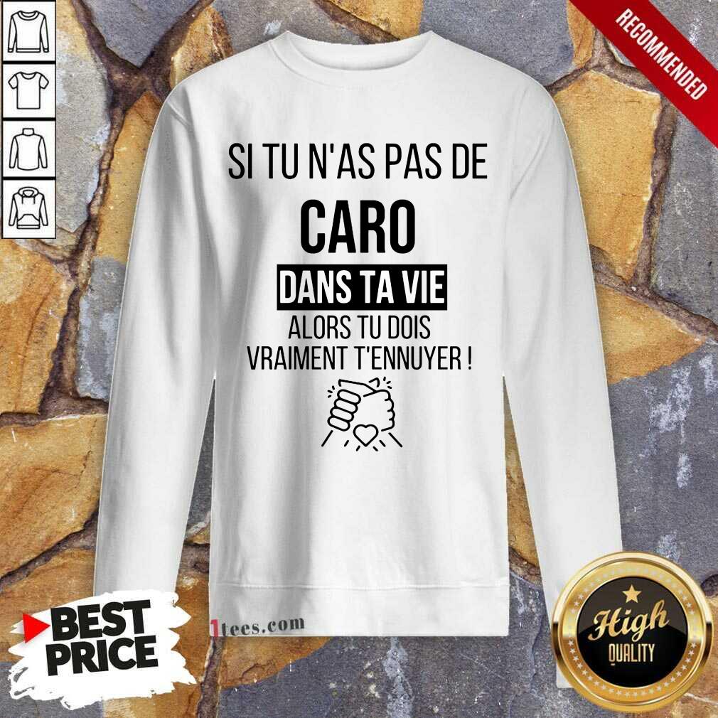 Funny Si Tu Nas Pas De Caro Dans Ta Vie Alors Tu Dois Vraiment Tennuyer Sweatshirt