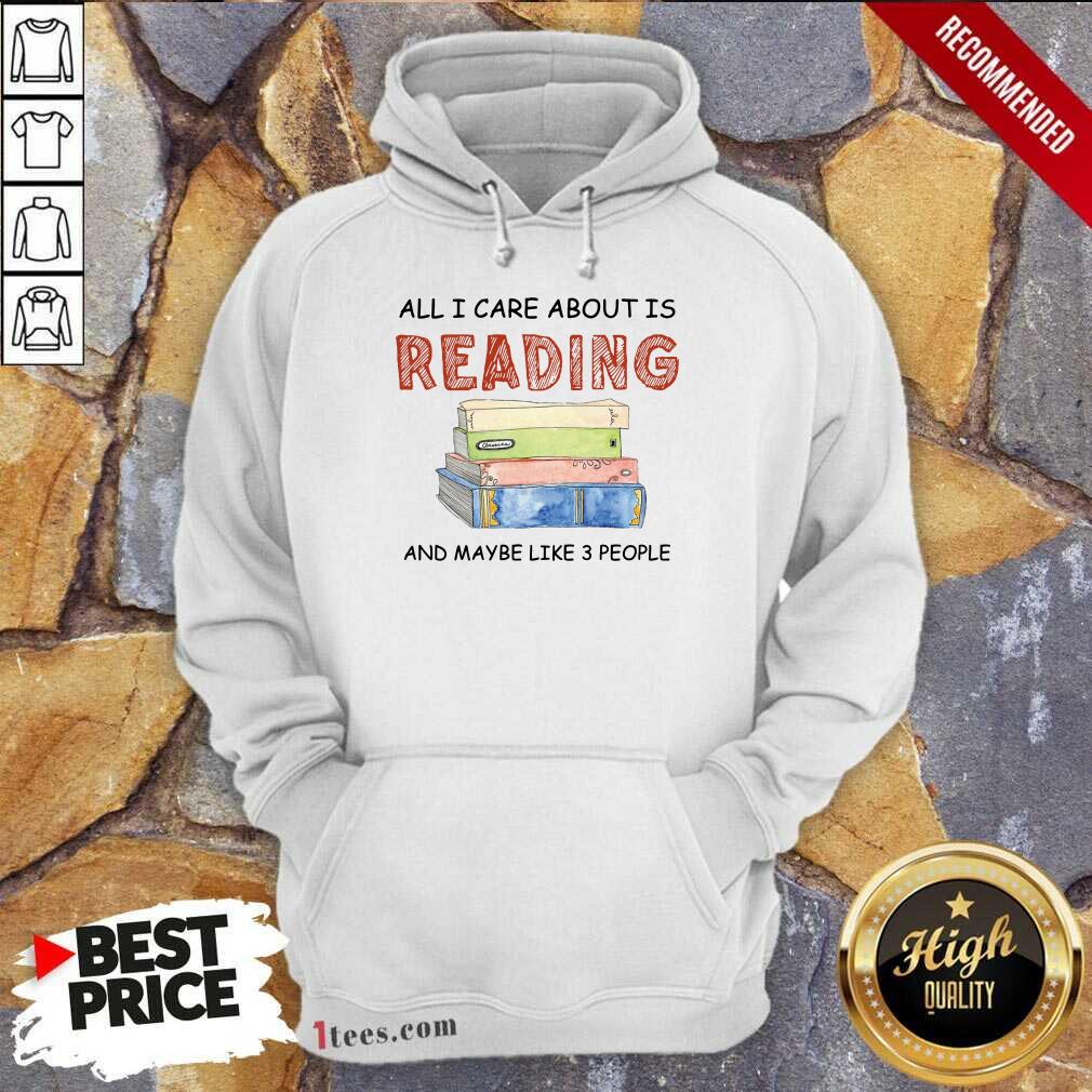 Hot All I Care About Is Reading And Maybe Like 3 People Book Hoodie