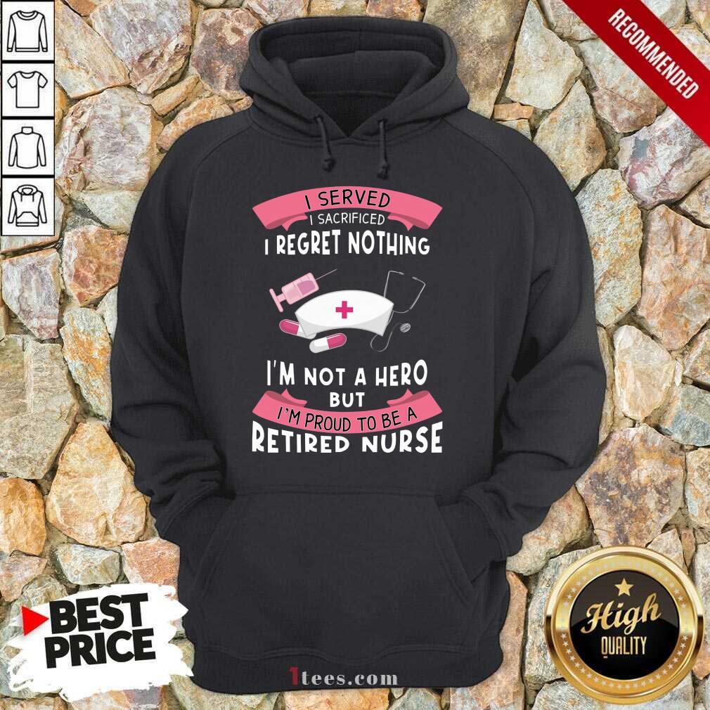 Perfect Retired Nurse I Do What I Want When I Want  Hoodie