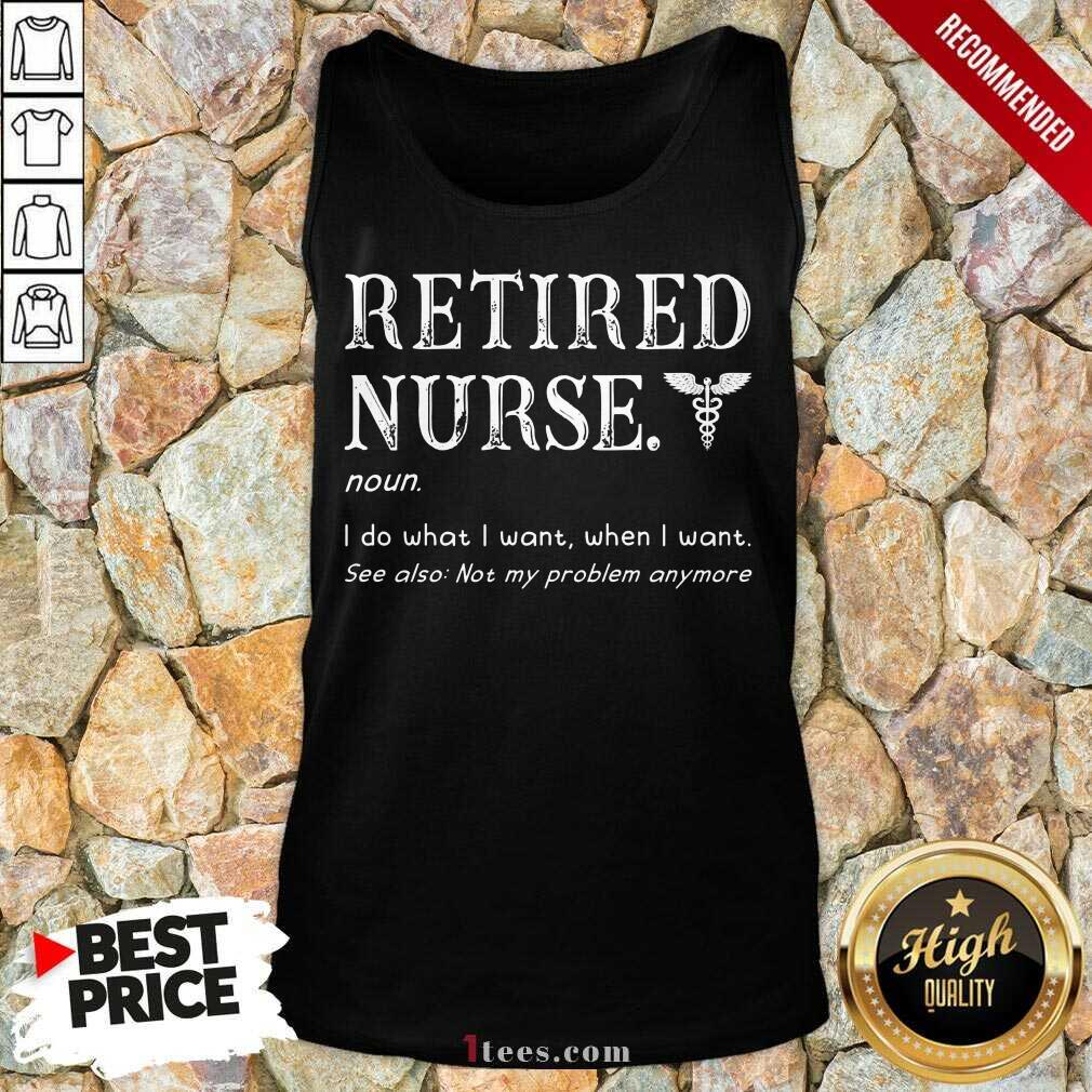 Perfect Retired Nurse I Served I Sacrificed I Regret Nothing Tank Top