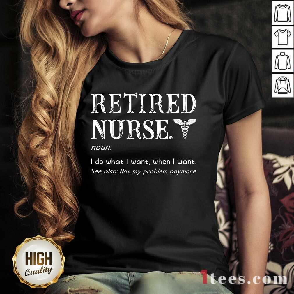 Perfect Retired Nurse I Served I Sacrificed I Regret Nothing  V-neck