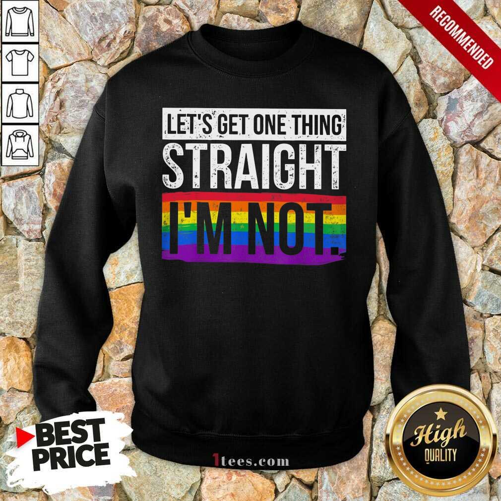 Premium Lets Get One Thing Straight Im Not LGBT Sweatshirt