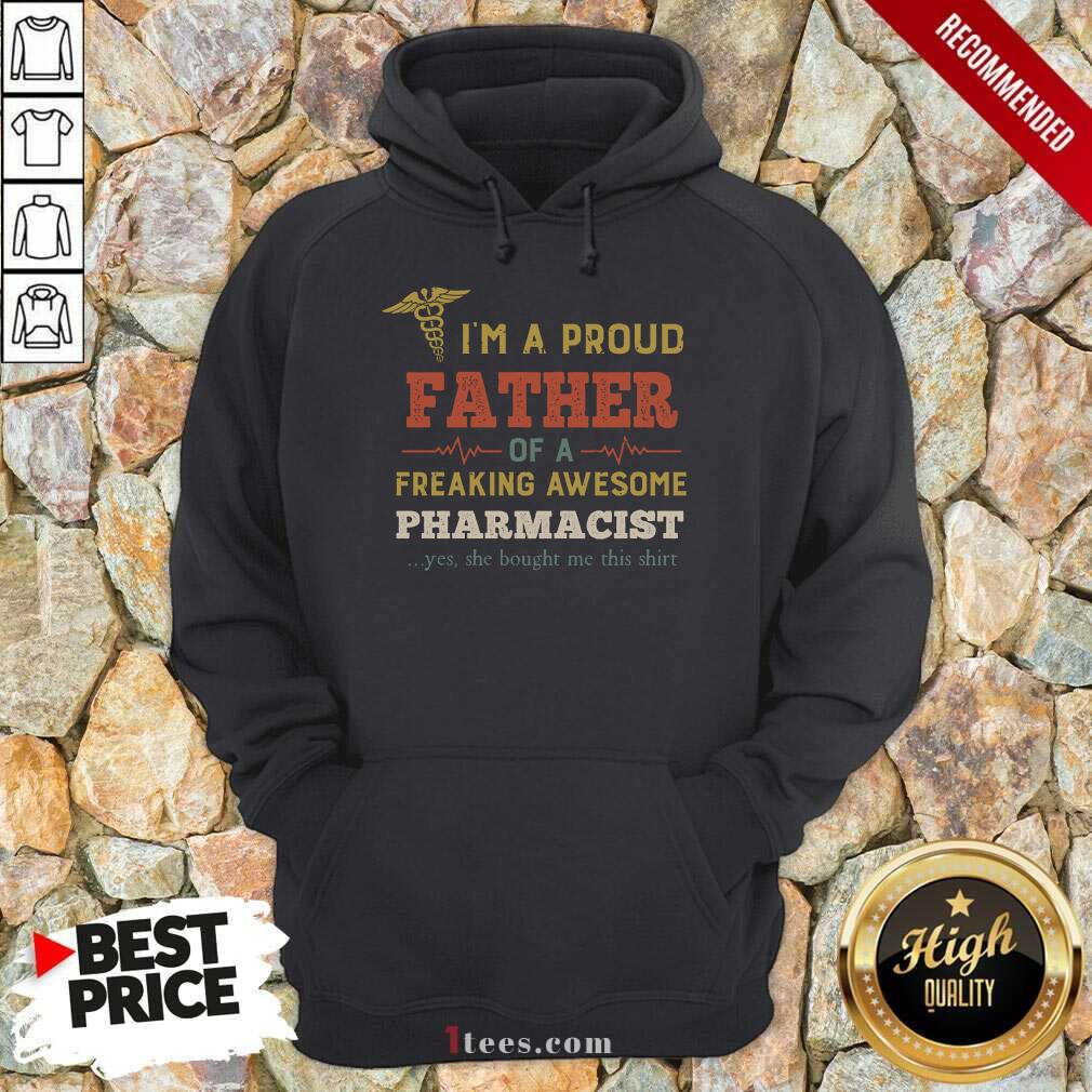 Pretty Im A Proud Father Of A Freaking Awesome Pharmacist Yes She Bought Me This Vintage Hoodie