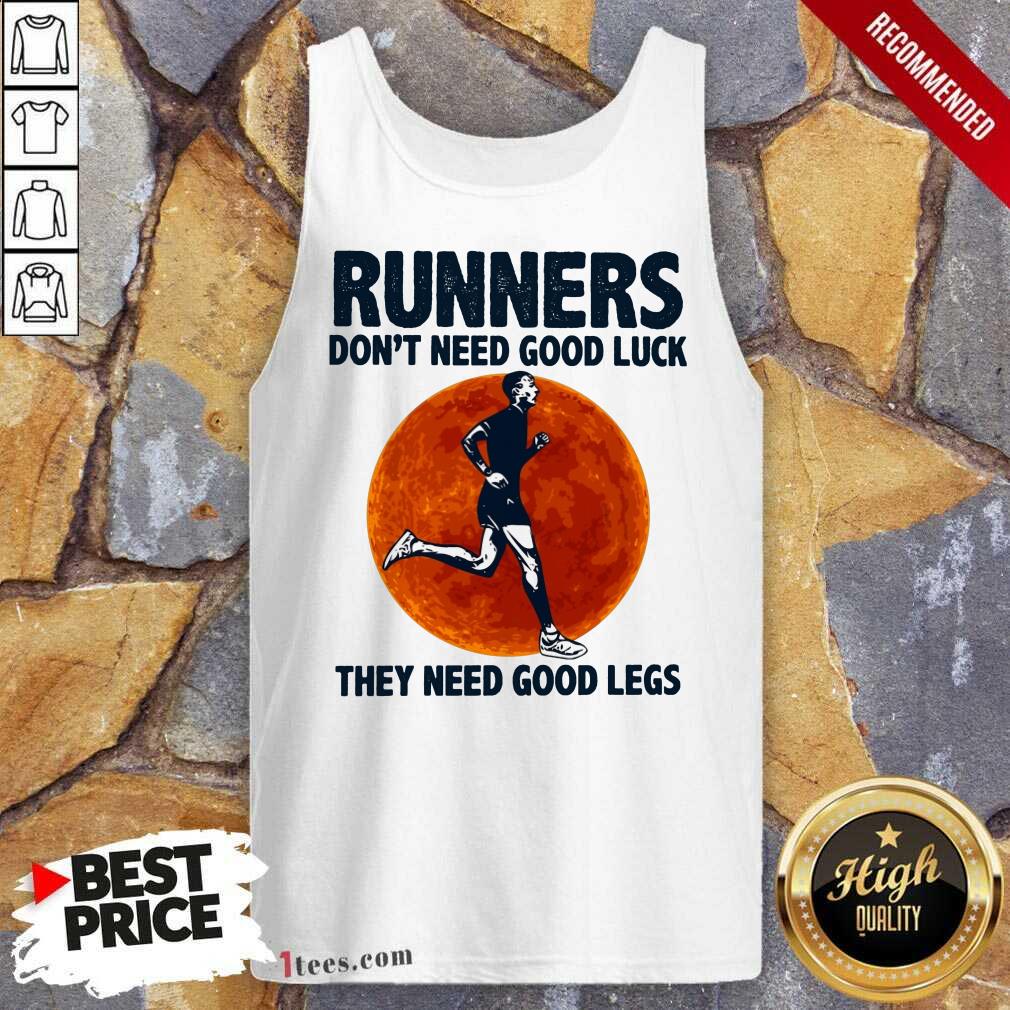 Surprised Runners Dont Need Good Luck They Need Good Legs Legs Tank Top