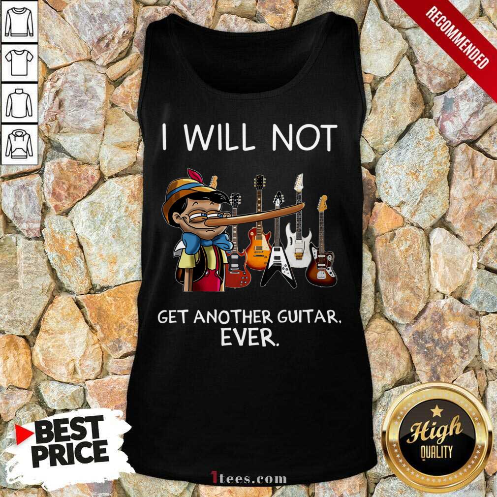 Top I Will Not Get Another Guitar Ever Tank Top