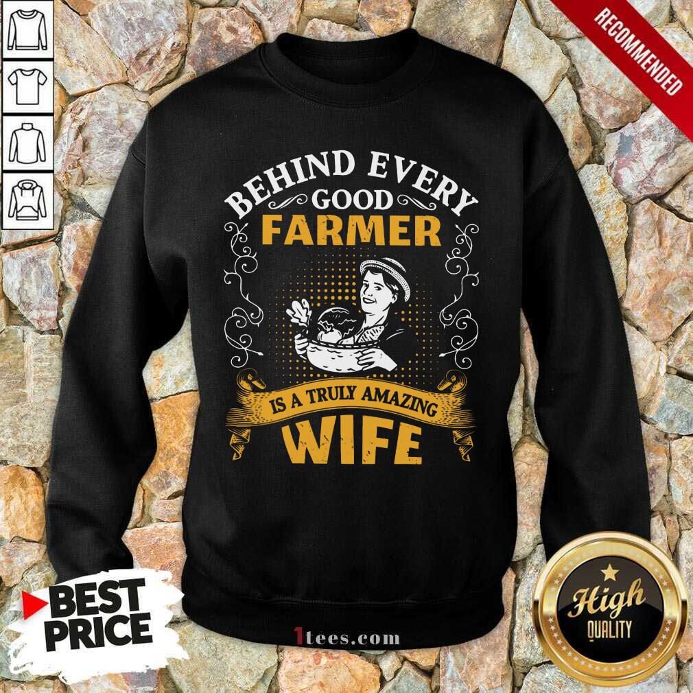 Behind Every Good Farmer Wife Sweatshirt