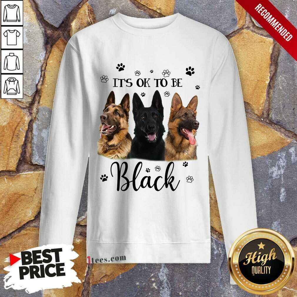 It's Ok To Be Black Shepherd Dog Sweatshirt