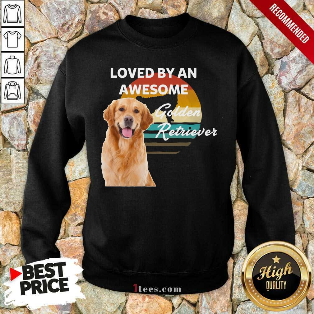 Loved By An Awesome Golden Retriever Sweatshirt