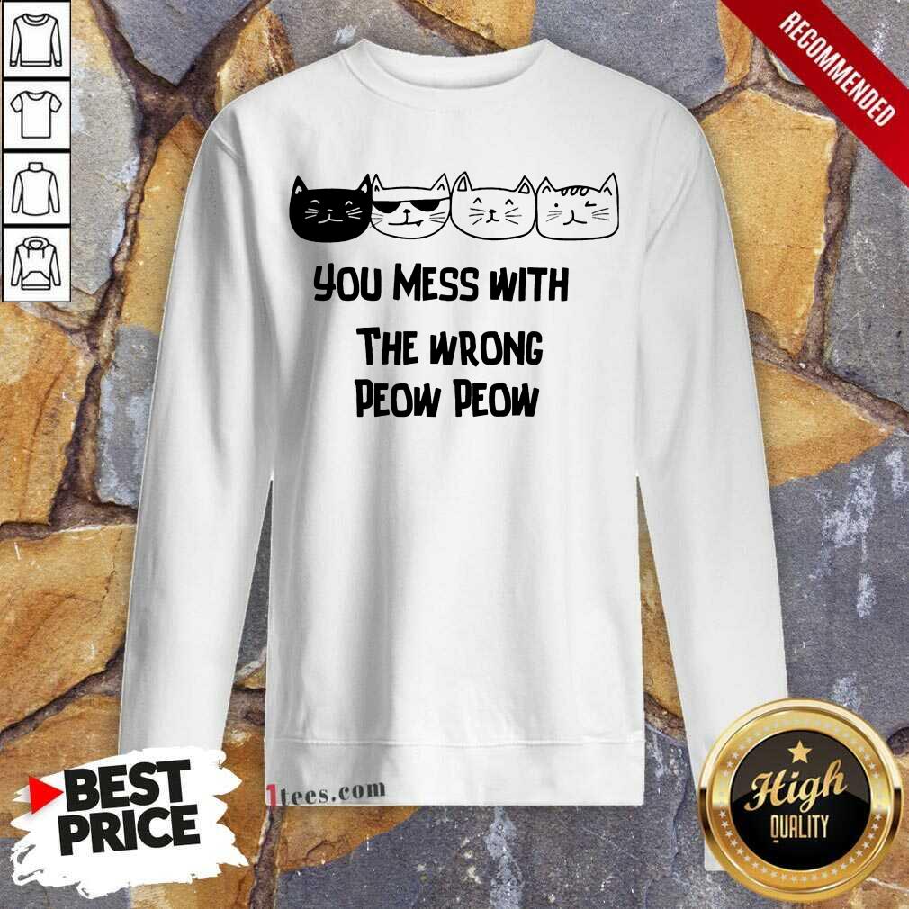 You Mess With The Wrong Peow Cat Sweatshirt