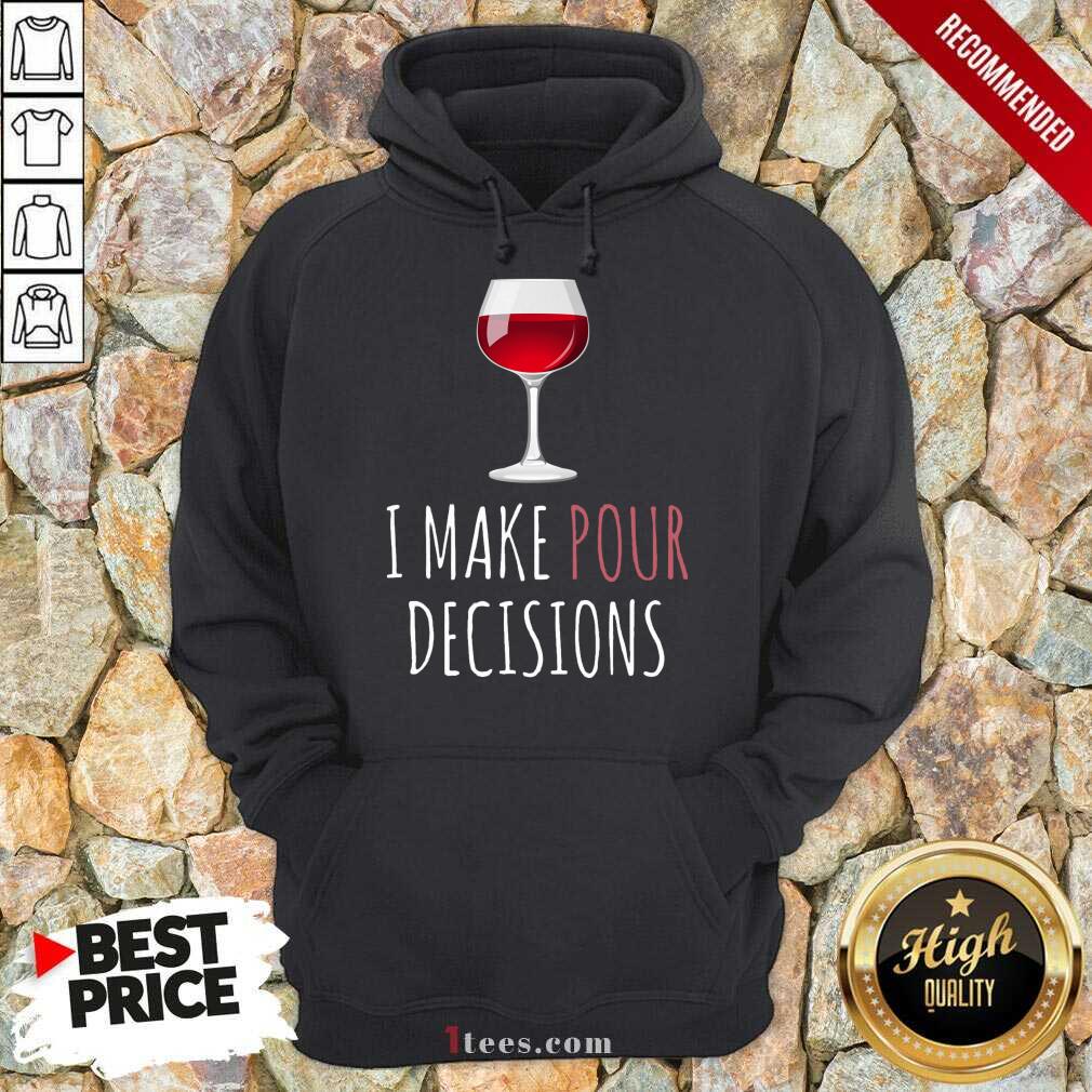 I Make Pour Decisions Wine Hoodie