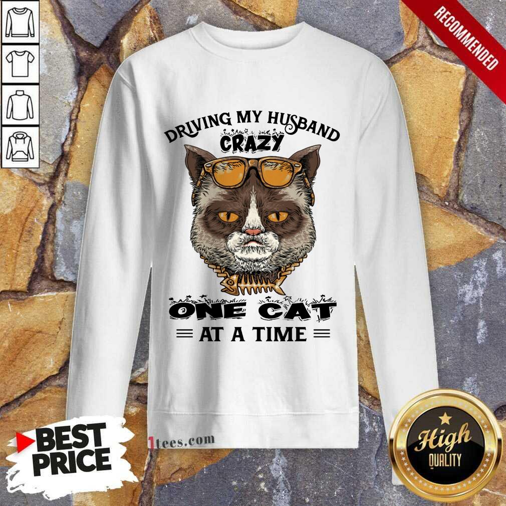 Driving My Husband Crazy One Cat At A Time Sweatshirt