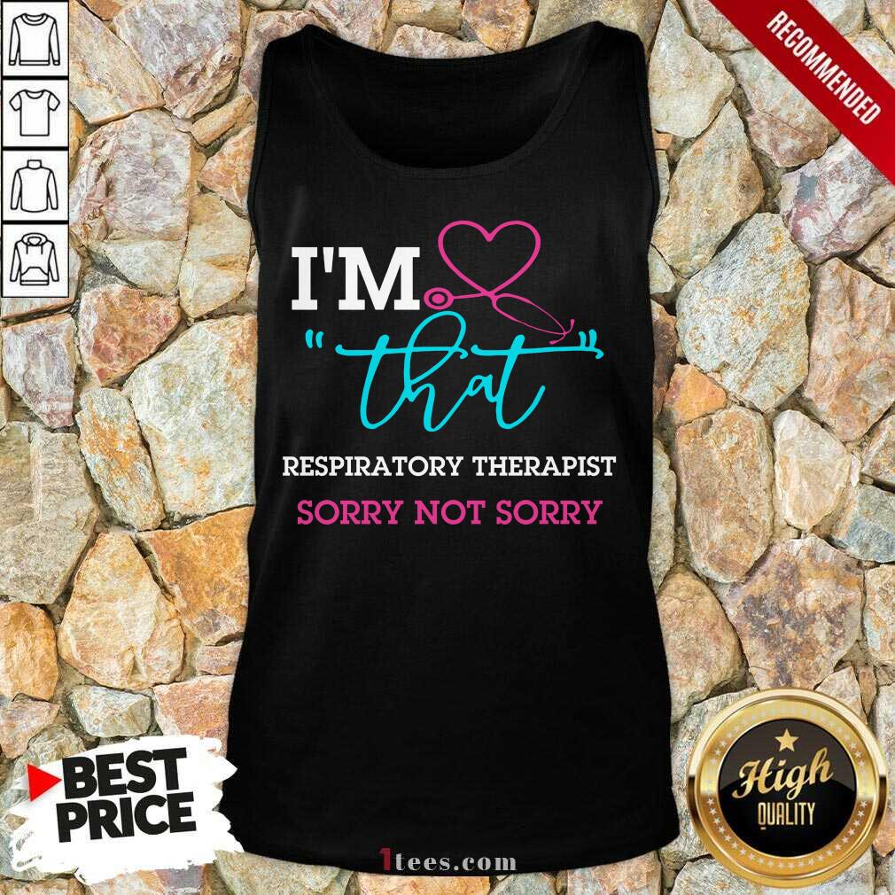 I Am That Respiratory Therapist Sorry Not Sorry Nurse Tank Top