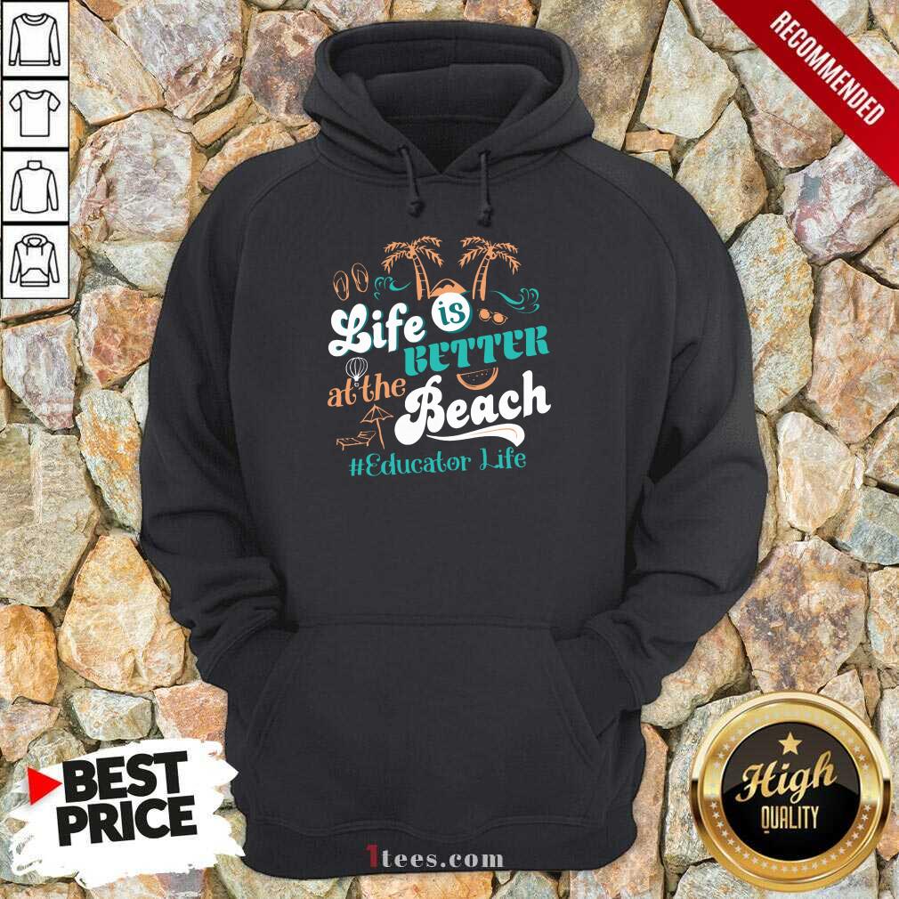 Life Is Better At The Beach Educator Life Hoodie