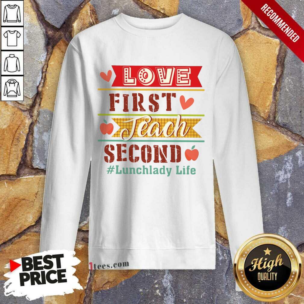 Lunchlady Life Love First Teach Second Sweatshirt