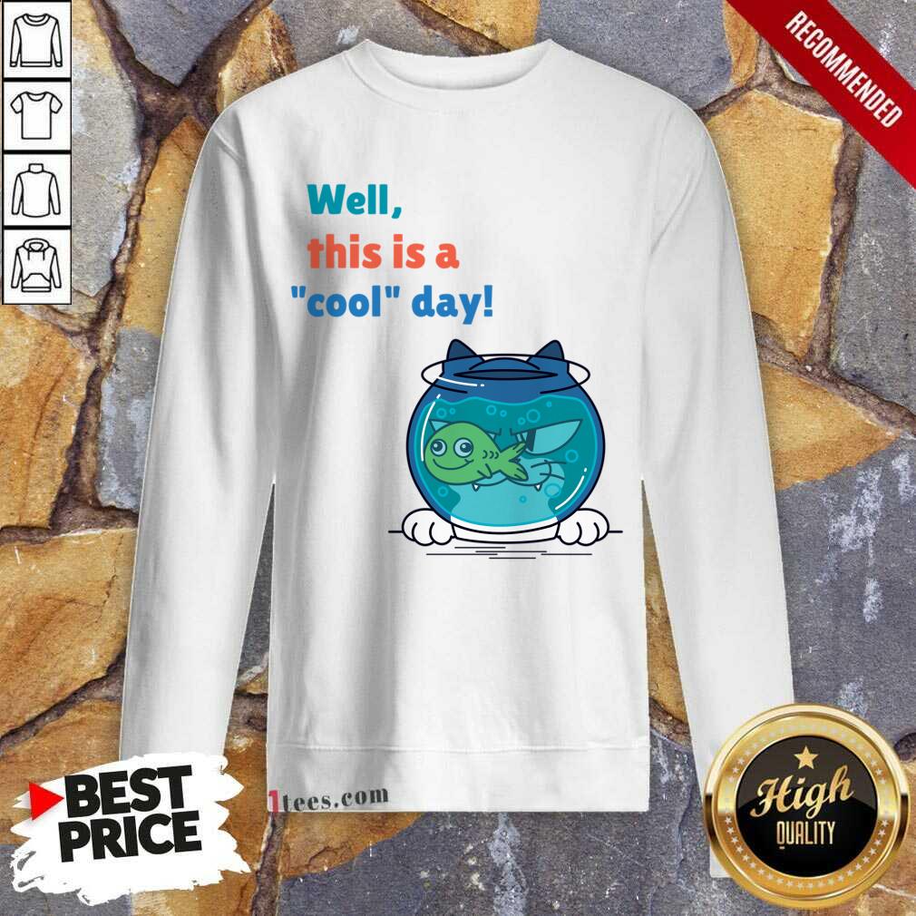 Well This Is A Cool Day Cat Fist Sweater