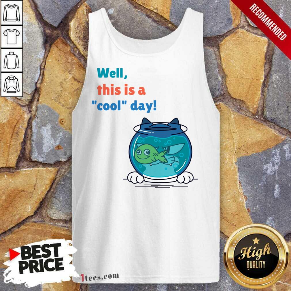 Well This Is A Cool Day Cat Fist Tank Top
