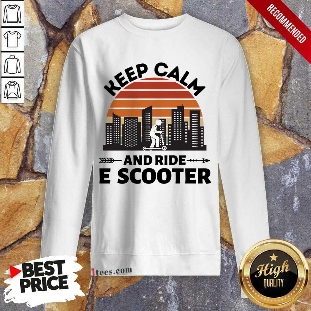 Keep Calm And Ride E Scooter Sweatshirt