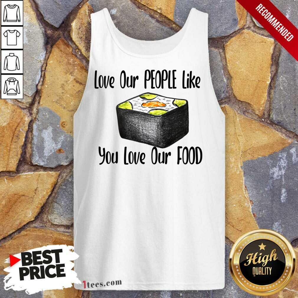 Love Our People Like You Love Our Food Sushi Tank Top