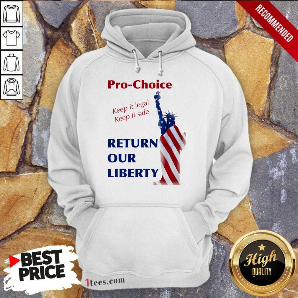 Pro Choice Keep It Legal Keep It Safe Return Our Liberty Hoodie