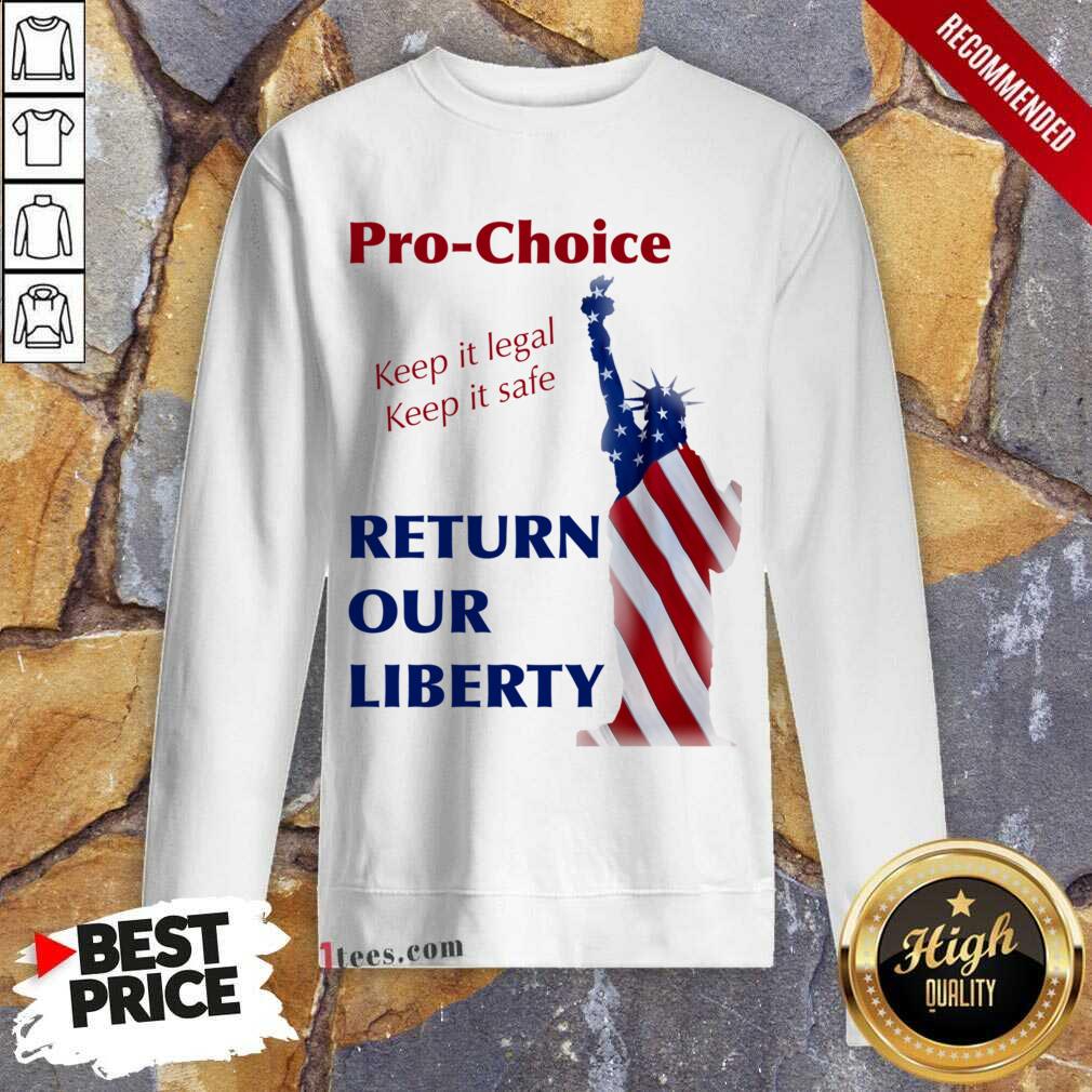 Pro Choice Keep It Legal Keep It Safe Return Our Liberty Sweartshirt