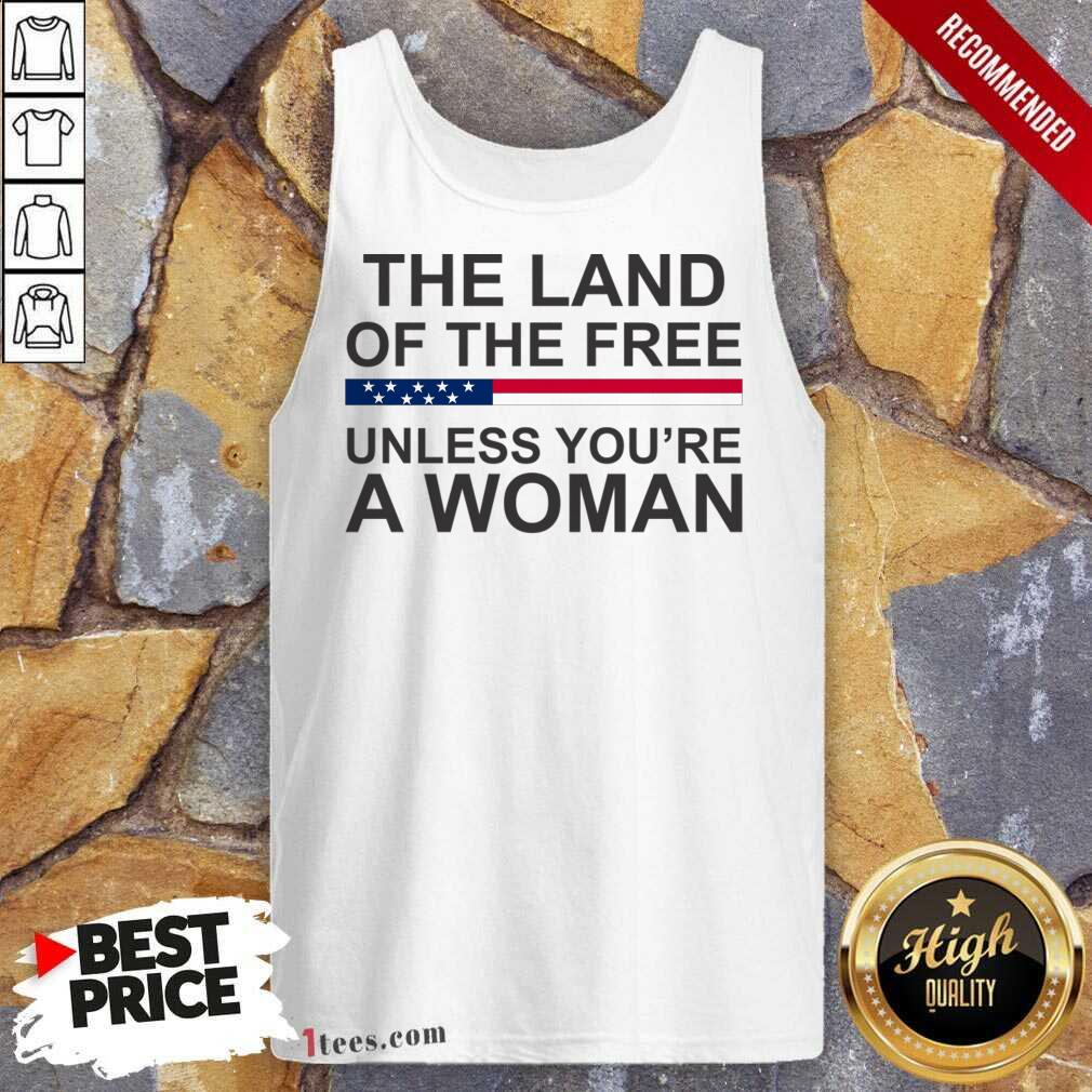 The Land Of The Free Unless You'Re A Woman Tank Top