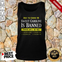 Due To Covid19 Sweet Caroline Is Banned There Will Be No Tank Top