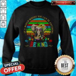 Elephant Autism In A World Where You Can Be Anything Be Kind Vintage Sweatshirt