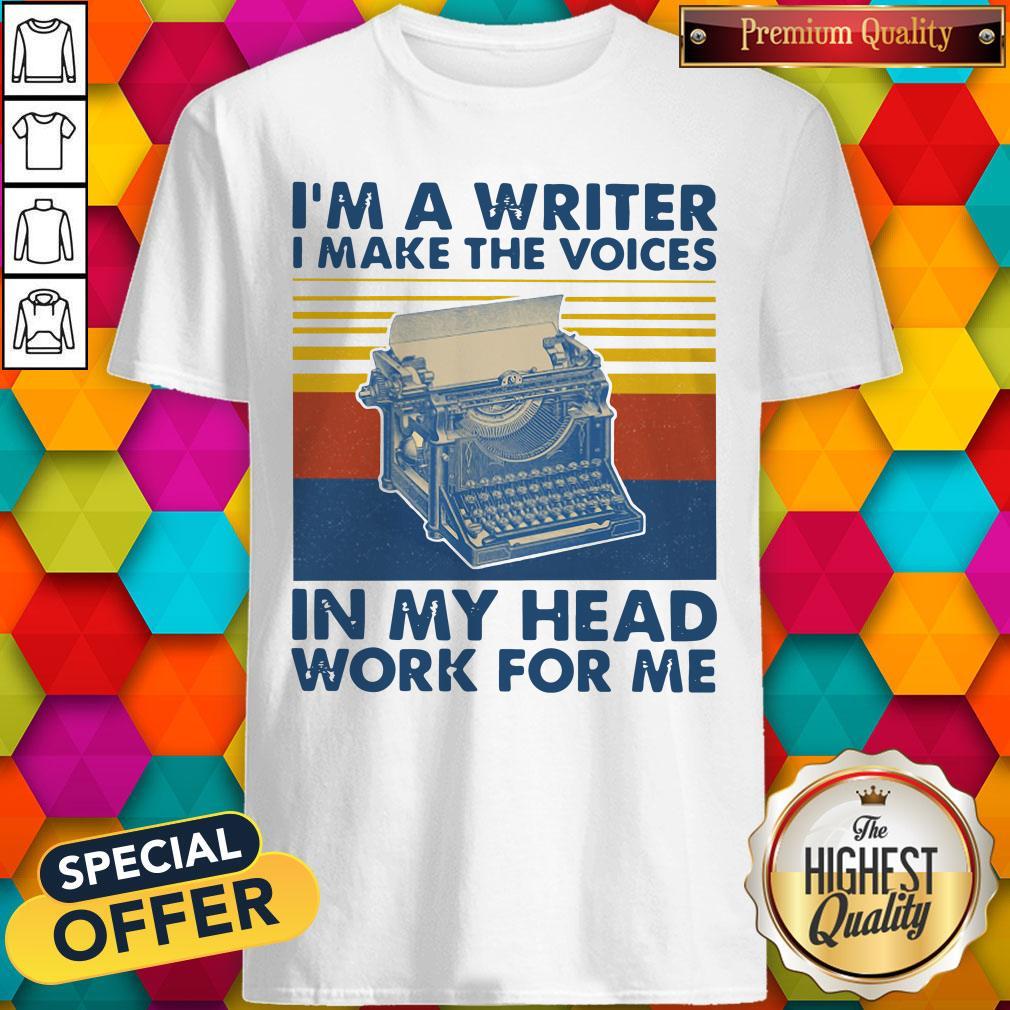 I’m A Writer I Make The Voices In My Head Work For Me Vintage Shirt